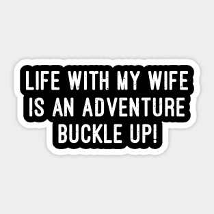 Life with My Wife is an Adventure Buckle Up Sticker